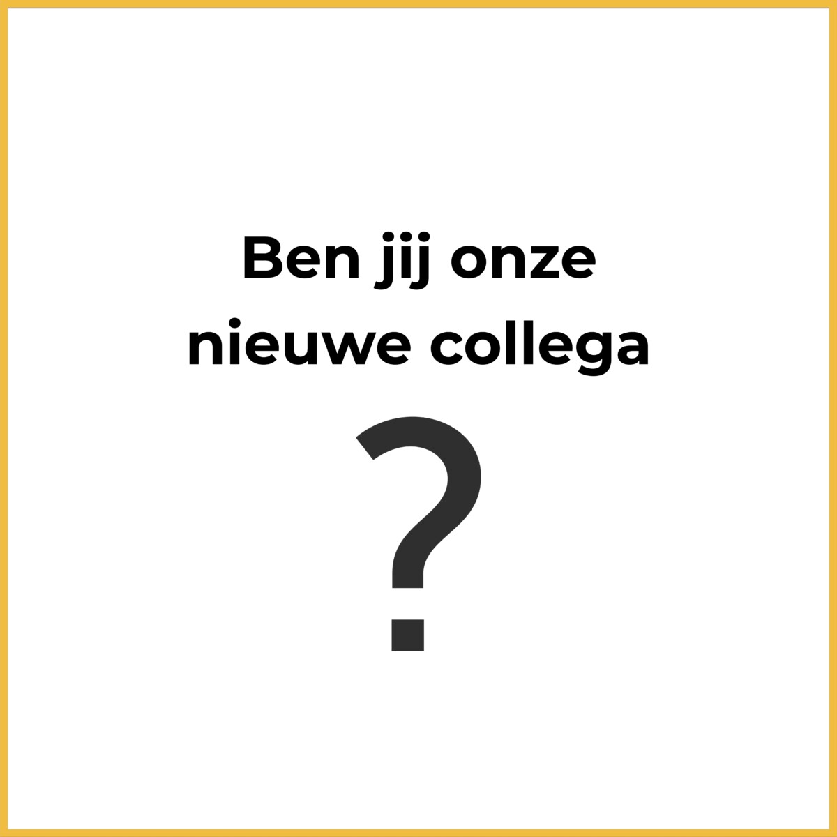 word jij onze nieuwe collega?